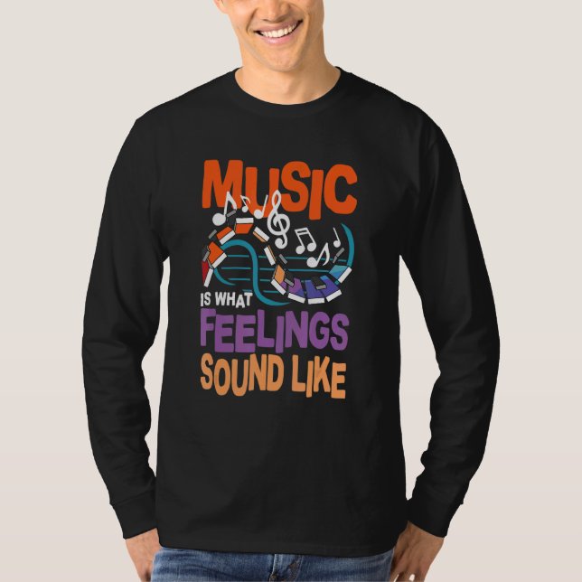 Music Is What Feelings Sound Like T-Shirt (Front)