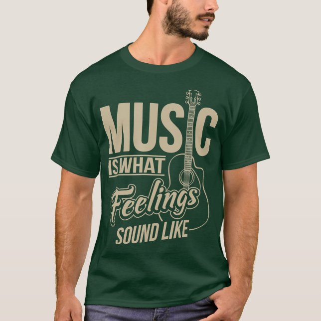 Music Is What Feelings Sound Like T-Shirt (Front)