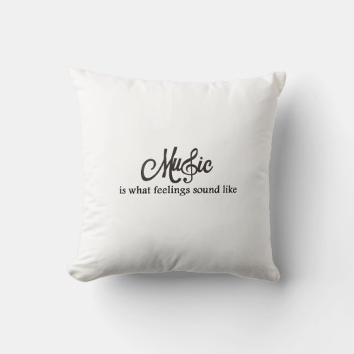 Music is what feelings sound like throw pillow