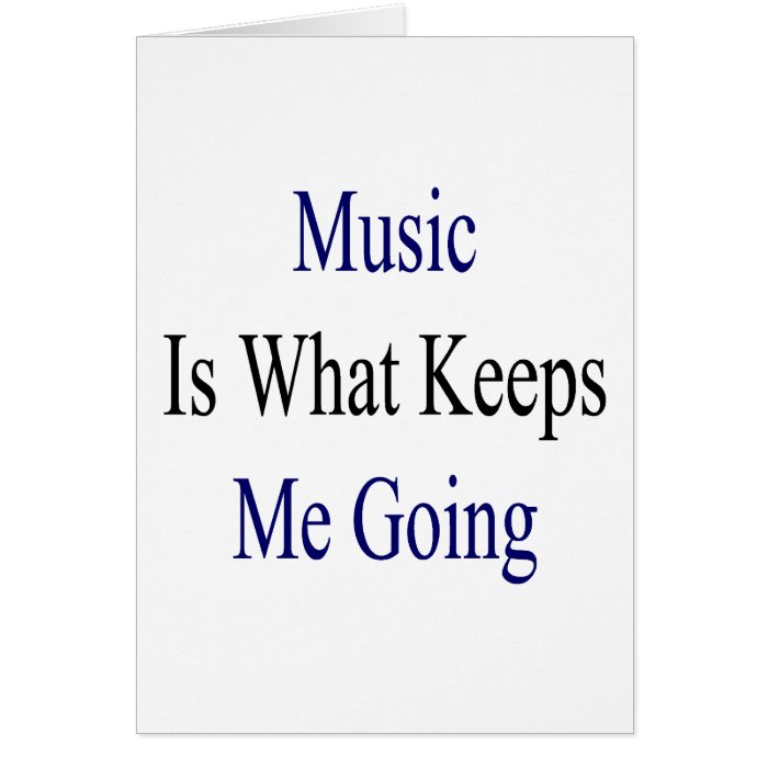 Music Is What Keeps Me Going Cards