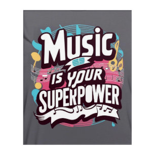Music Is Your Superpower Acrylic Print