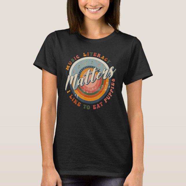 Music Literacy Matters I Like To Eat Puppies  Musi T-Shirt (Front)
