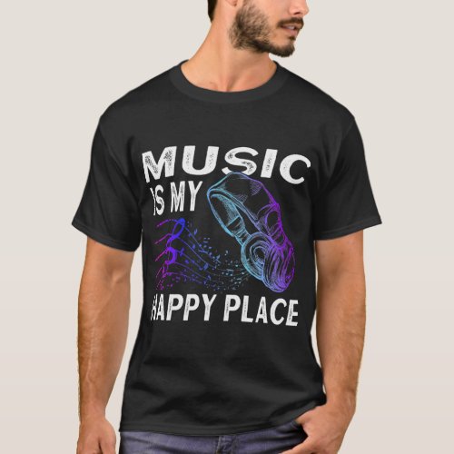 Music Lover Headphones Music Is My Happy Place T_Shirt