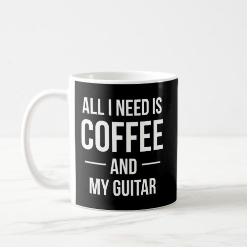 Music Lovers Shirt All I Need Is Coffee And My Gui Coffee Mug