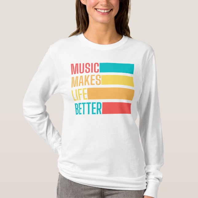 Music Makes Life Better T-Shirt (Front)