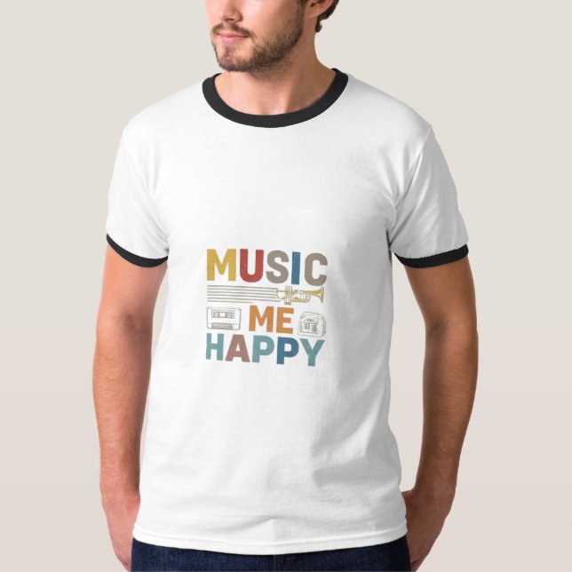 Music makes me happy  T-Shirt (Front)