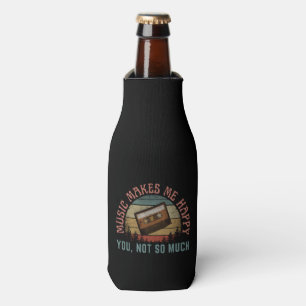 MUSIC MAKES ME HAPPY YOU NOT SO MUCH BOTTLE COOLER