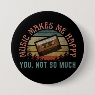 MUSIC MAKES ME HAPPY YOU NOT SO MUCH BUTTON