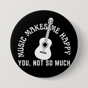 MUSIC MAKES ME HAPPY YOU NOT SO MUCH BUTTON