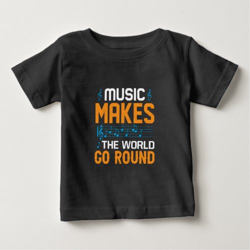 Music Makes The World Go Round Baby T_Shirt