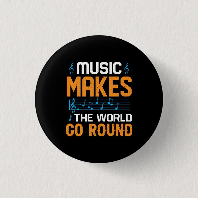 Music Makes The World Go Round Button (Front)