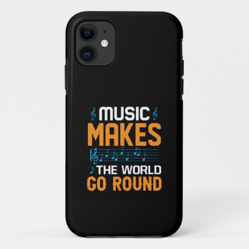 Music Makes The World Go Round iPhone 11 Case