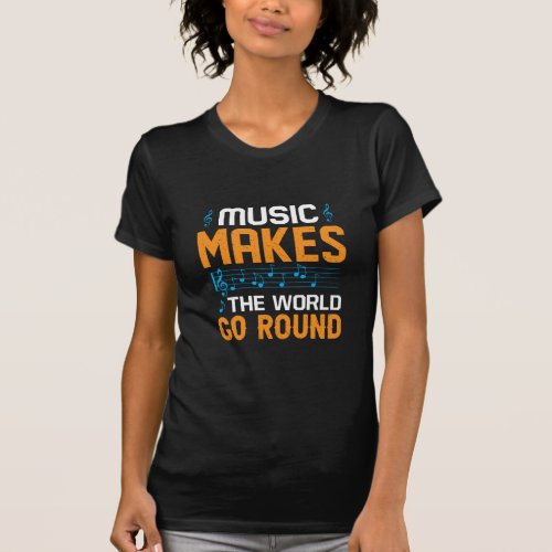 Music Makes The World Go Round T_Shirt