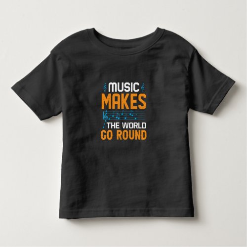 Music Makes The World Go Round Toddler T_shirt