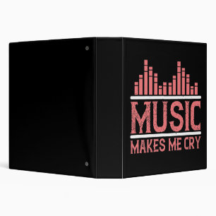 Music - Music Makes Me Cry 3 Ring Binder