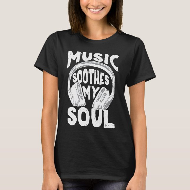 Music  Music Soothes my Soul Musical T-Shirt (Front)