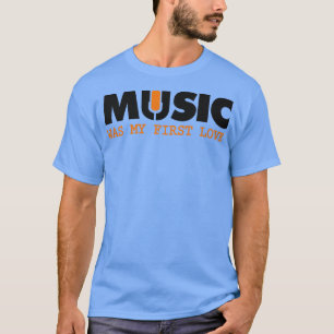 Music my first Love T-Shirt