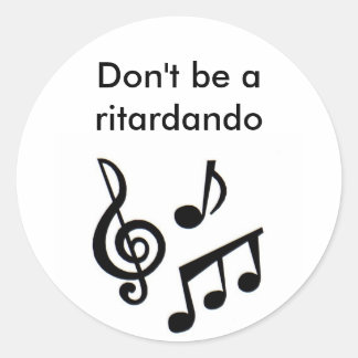 music_notes, Don't be a ritardando Classic Round Sticker