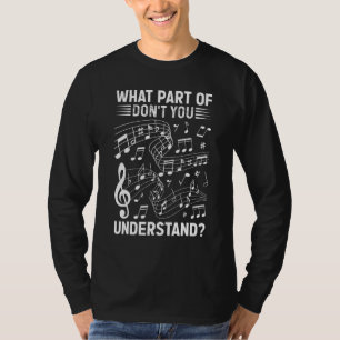 Music Notes Musician What Part Of Don't You Unders T-Shirt