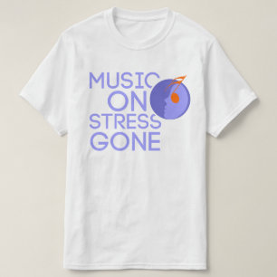 MUSIC ON STRESS GONE T-Shirt