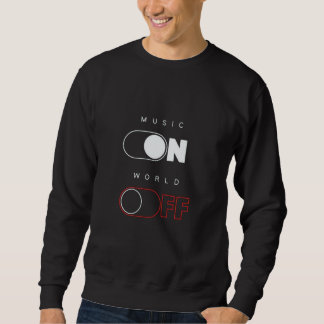 Music ON, Word OFF Sweatshirt