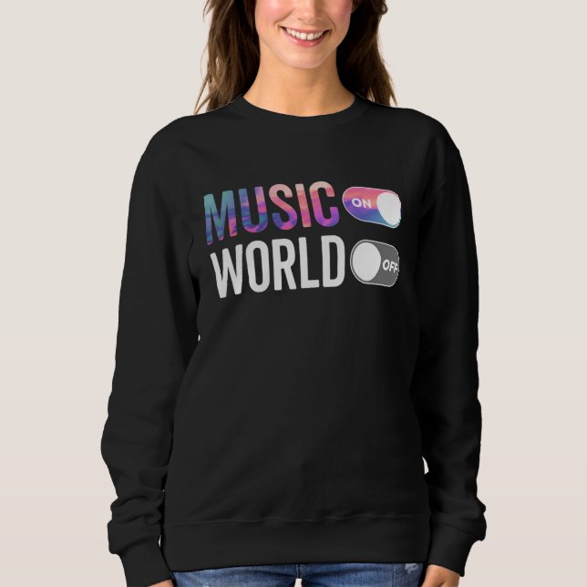 Music On World Off Musician Music  DJs EDM Concert Sweatshirt (Front)