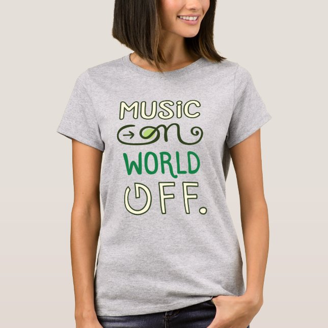 Music On World Off T-Shirt (Front)