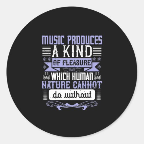 Music Produces A Kind Of Pleasure Classic Round Sticker