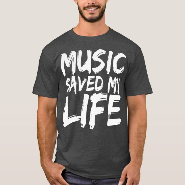 Music Saved My Life  Music Lover Gifts T-Shirt (Front)