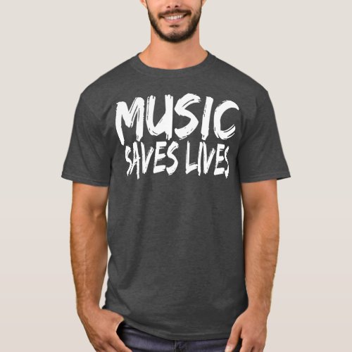 Music Saves Lives  Music Lover Gifts T_Shirt