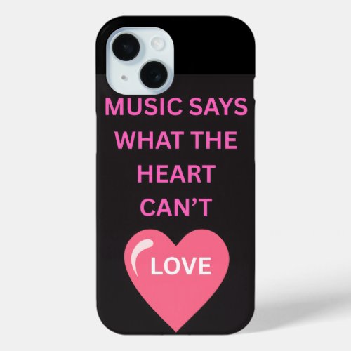 Music Says What the Heart Can't apple iPhone 15 Case