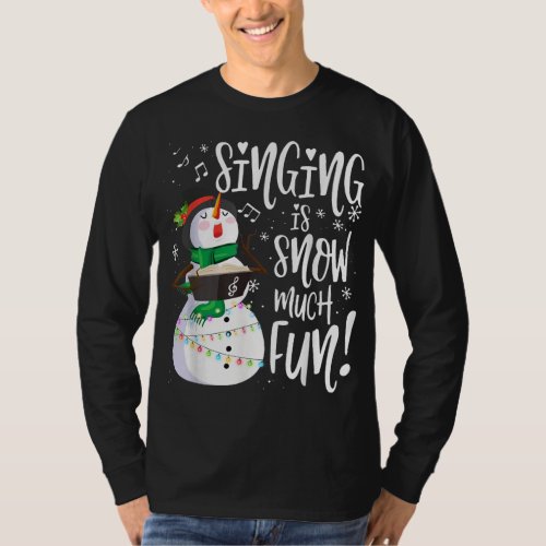Music Singing Is Snow Much Fun Snowman Singing Chr T_Shirt