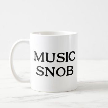 Music Snob Coffee Mug by LabelMeHappy at Zazzle