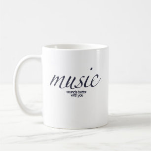 "Music Sounds Better With You" Quote Mug