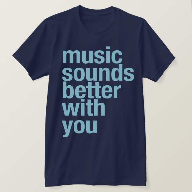 music sounds better with you