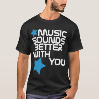 Music Sounds Better With You T-Shirt