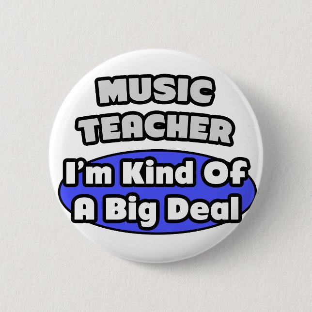 Music Teacher...Big Deal Pinback Button (Front)