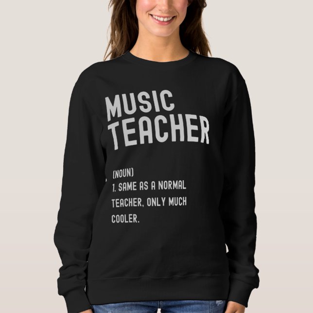 Music Teacher Definition  First Day Of School Sweatshirt (Front)