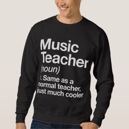 Music Teacher Definition Funny Back To School Firs Sweatshirt