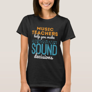 Music Teacher Funny Sound Decisions T-Shirt