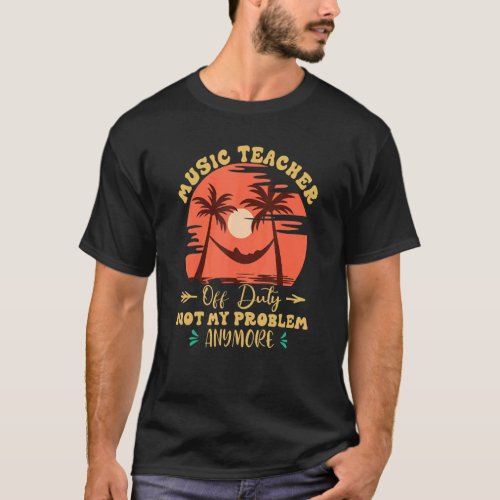 Music Teacher Off Duty Not My Problem Anymore Hamm T-Shirt