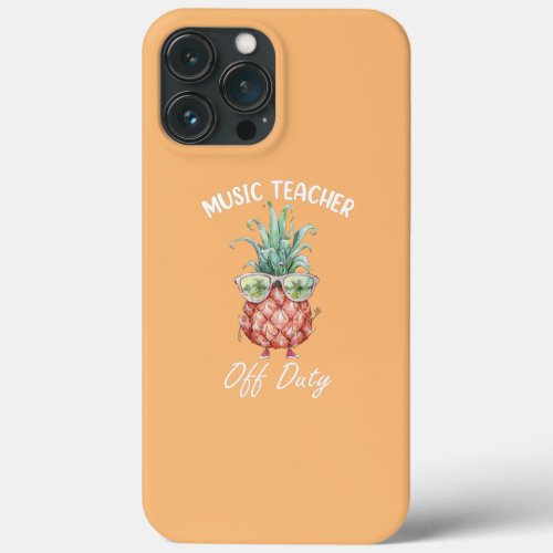 Music Teacher Off Duty Pineapple Summer Last Day iPhone 13 Pro Max Case