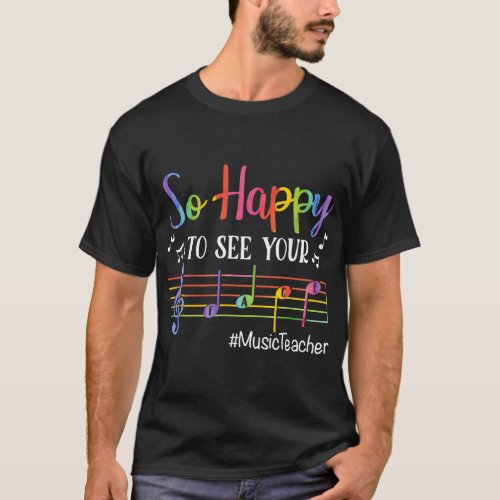 Music Teacher So Happy To See Your Face Back To Sc T_Shirt
