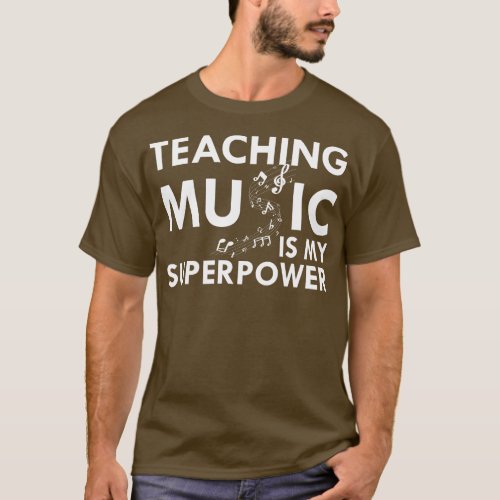 Music Teacher Teaching Music is my superpower w T_Shirt