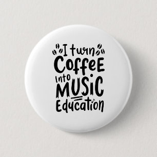 Music Teacher Turn Coffee Into Music Education Button