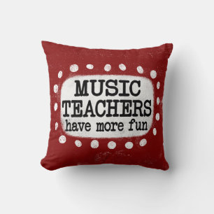 Music Teachers Have More Fun Throw Pillow