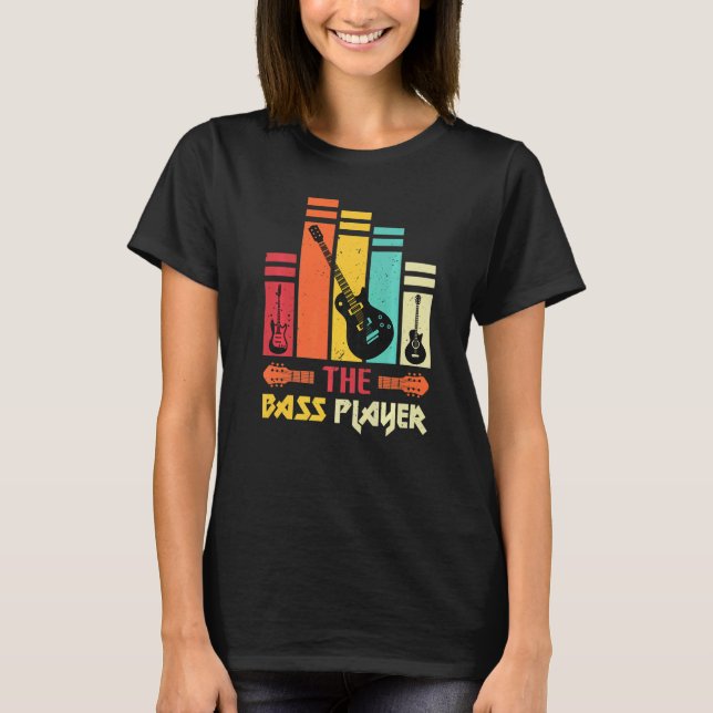 Music The Bass Player Music  Bass Guitar T-Shirt (Front)