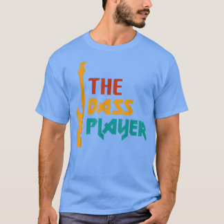 Music The Bass Player Music Lover Bass Guitar  T-Shirt