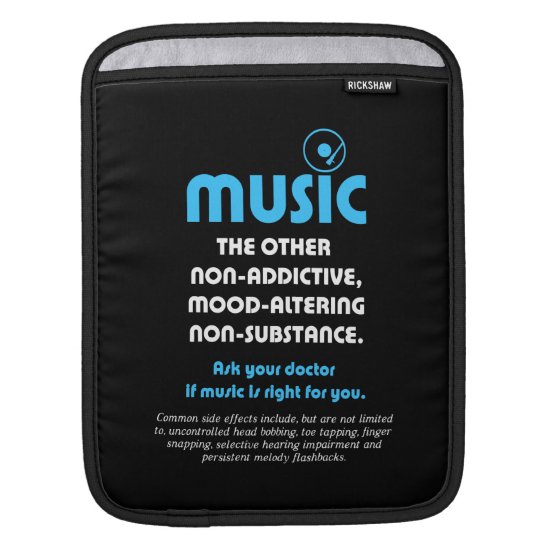 Music: The other non-addictive, mood-altering... Sleeve For iPads