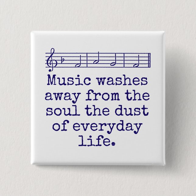 Music Washes Away From The Soul - Music Quote  Button (Front)